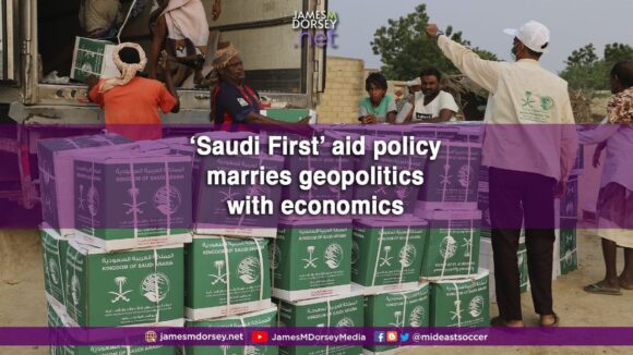 ‘Saudi First’ aid policy marries geopolitics with economics