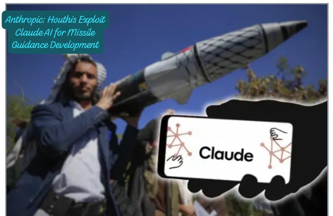 Houthis Used Claude AI in Attempt to Develop Ballistic and Hypersonic Missile Guidance Software